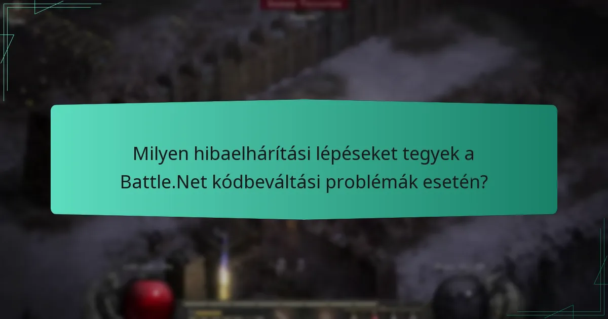 Milyen hibaelhárítási lépéseket tegyek a Battle.Net kódbeváltási problémák esetén?