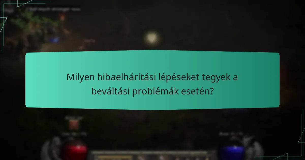 Milyen hibaelhárítási lépéseket tegyek a beváltási problémák esetén?