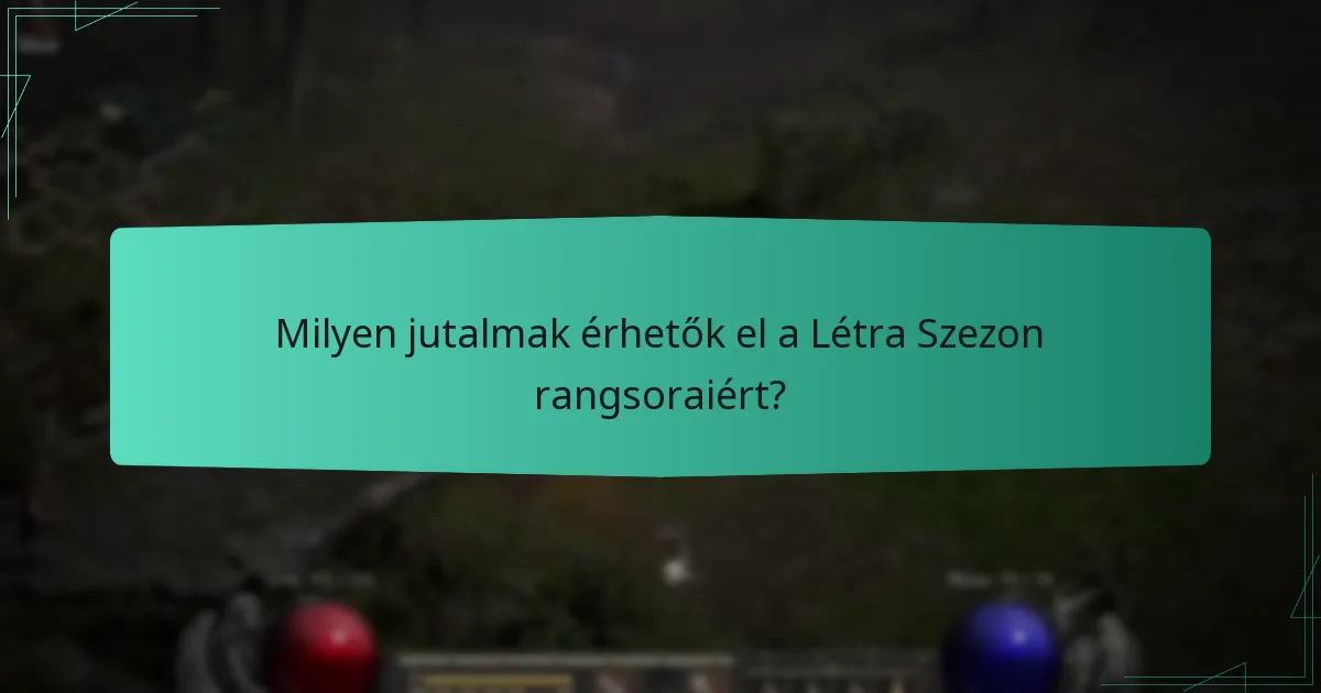 Milyen jutalmak érhetők el a Létra Szezon rangsoraiért?