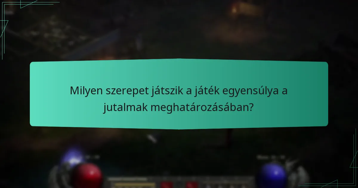 Milyen szerepet játszik a játék egyensúlya a jutalmak meghatározásában?
