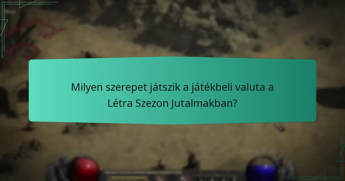Milyen szerepet játszik a játékbeli valuta a Létra Szezon Jutalmakban?