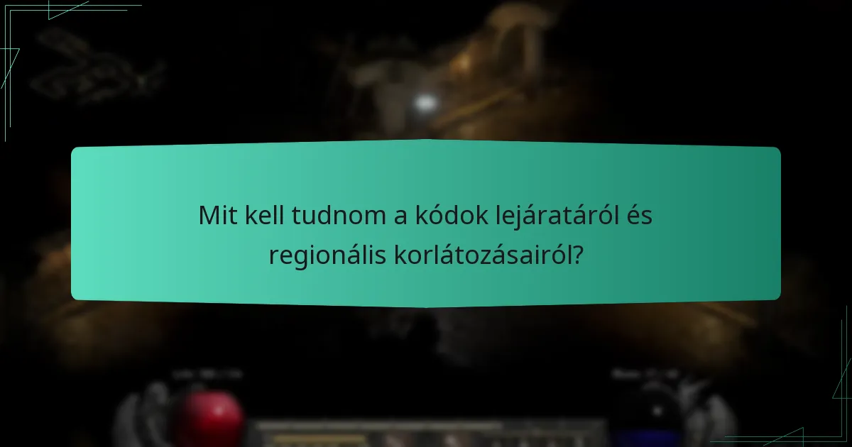 Mit kell tudnom a kódok lejáratáról és regionális korlátozásairól?